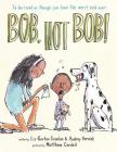 Bob Not Bob!: *to be read as though you have the worst cold ever By Audrey Vernick, Liz Garton Scanlon, Matthew Cordell (Illustrator), Matthew Cordell (Cover design or artwork by) Cover Image