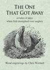 The One That Got Away: Or Tales of Days When Fish Triumphed Over Anglers Cover Image