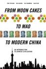 From Moon Cakes to Mao to Modern China: An Introduction to Chinese Civilization By Zhu Fayuan, Wu Qixin, Gao Han Cover Image