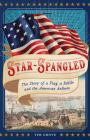 Star-Spangled: The Story of a Flag, a Battle, and the American Anthem By Tim Grove Cover Image