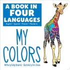 A Book in Four Languages: My Colors By Kathy Broderick, Kris Dresen (Illustrator), Ana Izquierdo (Translator) Cover Image