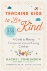Teaching Kids to Be Kind: A Guide to Raising Compassionate and Caring Children Cover Image