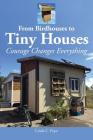 From Birdhouses to Tiny Houses: Courage Changes Everything Cover Image