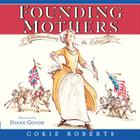 Founding Mothers: Remembering the Ladies By Cokie Roberts, Diane Goode (Illustrator) Cover Image