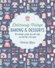 Deliciously Vintage Baking & Desserts: 60 nostalgic recipes that will make you feel like a kid again Cover Image