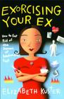 Exorcising Your Ex: How to Get Rid of the Demons of Relationships Past By Elizabeth Kuster Cover Image