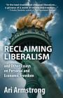 Reclaiming Liberalism and Other Essays on Personal and Economic Freedom By Ari Armstrong Cover Image