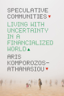 Speculative Communities: Living with Uncertainty in a Financialized World Cover Image