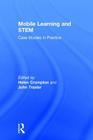 Mobile Learning and STEM: Case Studies in Practice By Helen Crompton (Editor), John Traxler (Editor) Cover Image