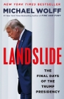 Landslide: The Final Days of the Trump Presidency By Michael Wolff Cover Image