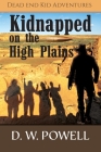 Kidnapped on the High Planes By D. W. Powell, Robin Powell (Editor), Ginger Marks (Cover Design by) Cover Image