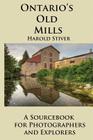 Ontario's Old Mills By Harold Stiver Cover Image