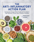 The Anti-Inflammatory Action Plan: Incorporate Omega-3 Rich Foods into Your Diet to Fight Arthritis, Cancer, Heart Disease, and More By Barbara Rowe, Lisa Davis Cover Image