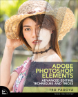 Adobe Photoshop Elements Advanced Editing Techniques and Tricks: The Essential Guide to Going Beyond Guided Edits (Voices That Matter) By Ted Padova Cover Image
