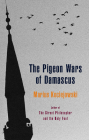 The Pigeon Wars of Damascus By Marius Kociejowski Cover Image