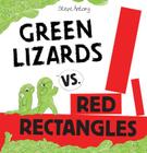 Green Lizards vs. Red Rectangles By Steve Antony, Steve Antony (Illustrator) Cover Image