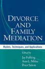 Divorce and Family Mediation: Models, Techniques, and Applications By Jay Folberg, JD (Editor), Ann L. Milne, ACSW (Editor), Peter Salem, MA (Editor) Cover Image