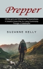 Prepper: A Detailed Crises Plan for Living Comfortably Through a Catastrophe (Off-the-grid and Wilderness Preparedness) By Suzanne Kelly Cover Image