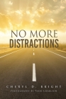 No More Distractions By Cheryl D. Bright, Todd Charlson (Photographer), Gil Photography (Photographer) Cover Image