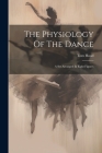 The Physiology Of The Dance: A Set Arranged In Eight Figures Cover Image