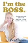 I'm the Boss: Reclaim Ownership of Your Life, Build Your Dreams, and Ditch Your 9-to-5 Cover Image