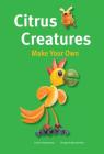 Citrus Creatures (Make Your Own) Cover Image