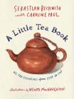 A Little Tea Book: All the Essentials from Leaf to Cup Cover Image