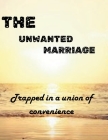 The Unwanted Marriage: Trapped in a Union of Convenience By Harrison Martin Cover Image