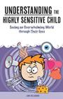 Understanding the Highly Sensitive Child: Seeing an Overwhelming World through Their Eyes (Nutshell Guide #1) By Elaine N. Aron (Foreword by), James Williams Cover Image