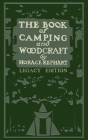 The Book Of Camping And Woodcraft (Legacy Edition): A Guidebook For Those Who Travel In The Wilderness By Horace Kephart Cover Image