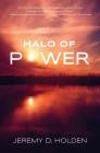 Halo of Power: The Greatest Force the World Has Never Known By Jeremy Holden Cover Image