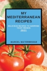 My Mediterranean Recipes: Delicious Recipes to Surprise Your Friends By Marcel Waterbridge Cover Image
