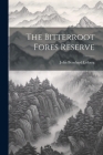 The Bitterroot Fores Reserve By John Bernhard Leiberg Cover Image