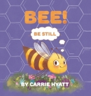 Bee! By Carrie Hyatt, Tatiana Kamshalina (Illustrator) Cover Image