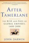 After Tamerlane: The Rise and Fall of Global Empires, 1400-2000 By John Darwin Cover Image