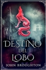 El Destino Del Lobo By John Broughton Cover Image