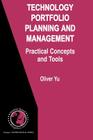 Technology Portfolio Planning and Management: Practical Concepts and Tools By Oliver Yu Cover Image