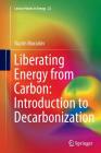 Liberating Energy from Carbon: Introduction to Decarbonization (Lecture Notes in Energy #22) Cover Image