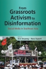 From Grassroots Activism to Disinformation: Social Media in Southeast Asia By Aim Sinpeng (Editor), Ross Tapsell (Editor) Cover Image