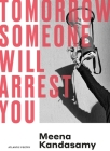 Tomorrow Someone Will Arrest You By Meena Kandasamy Cover Image