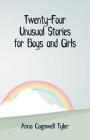 Twenty-Four Unusual Stories for Boys and Girls By Anna Cogswell Tyler Cover Image