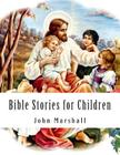 Bible Stories for Children By John Marshall Cover Image