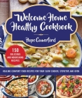 Welcome Home Healthy Cookbook: Healing Comfort Food Recipes for Your Slow Cooker, Stovetop, and Oven Cover Image