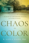 Chaos in Color: A Memoir of Childhood Trauma and Forgiveness By R. Layla Salek Cover Image