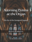 Adorning Hymns at the Organ: The Art of the Liturgical Organist Cover Image