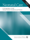 Neonatal Care: A Compendium of Aap Clinical Practice Guidelines and Policies By American Academy of Pediatrics Cover Image