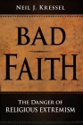 Bad Faith: The Danger of Religious Extremism Cover Image