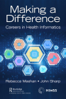 Making a Difference: Careers in Health Informatics (Himss Book) By Rebecca Meehan, John Sharp Cover Image