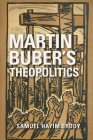Martin Buber's Theopolitics (New Jewish Philosophy and Thought) By Samuel H. Brody Cover Image