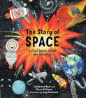 The Story of Space: A first book about our universe By Catherine Barr, Amy Husband (Illustrator), Steve Williams Cover Image